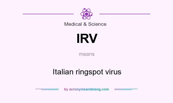 What does IRV mean? It stands for Italian ringspot virus