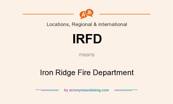 What does IRFD mean? It stands for Iron Ridge Fire Department