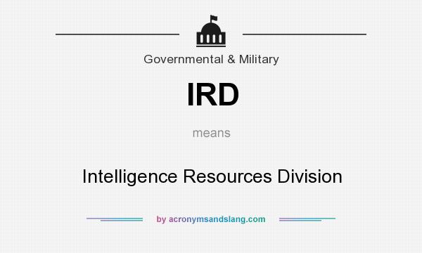 What does IRD mean? It stands for Intelligence Resources Division