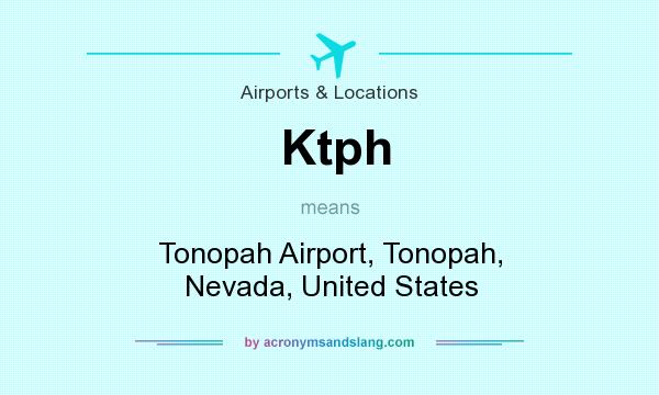What does Ktph mean? It stands for Tonopah Airport, Tonopah, Nevada, United States