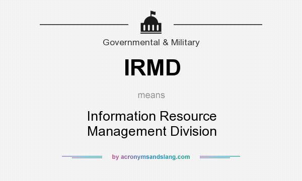 What does IRMD mean? It stands for Information Resource Management Division