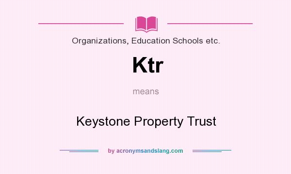 What does Ktr mean? It stands for Keystone Property Trust