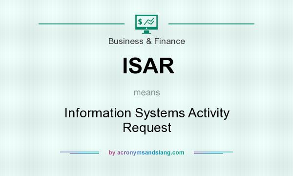 What does ISAR mean? It stands for Information Systems Activity Request
