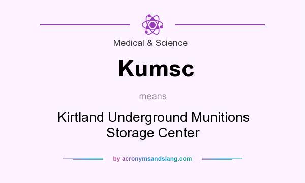 What does Kumsc mean? It stands for Kirtland Underground Munitions Storage Center