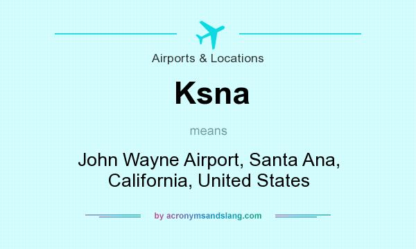 What does Ksna mean? It stands for John Wayne Airport, Santa Ana, California, United States
