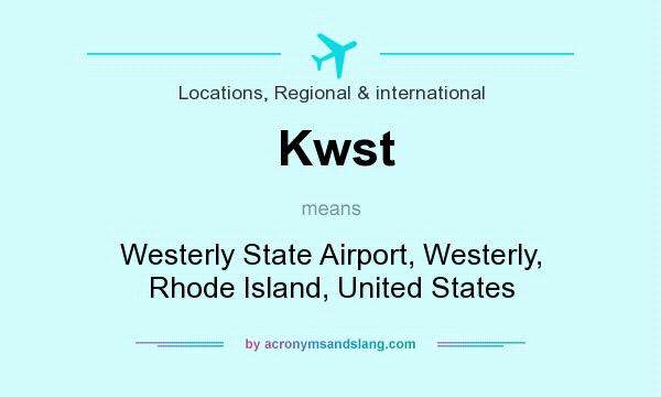 What does Kwst mean? It stands for Westerly State Airport, Westerly, Rhode Island, United States