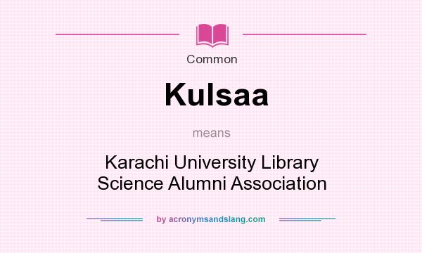 What does Kulsaa mean? It stands for Karachi University Library Science Alumni Association