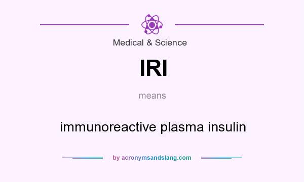 What does IRI mean? It stands for immunoreactive plasma insulin