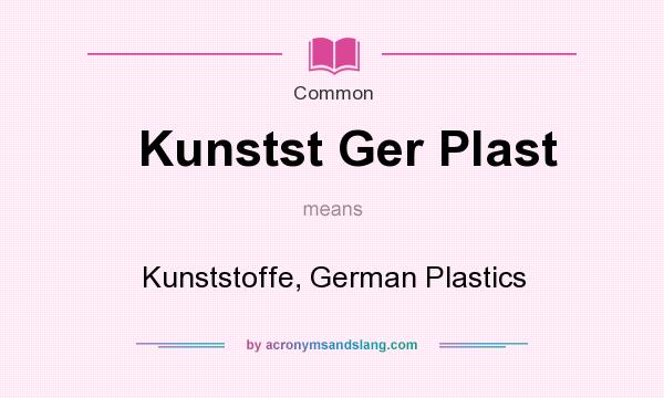 What does Kunstst Ger Plast mean? It stands for Kunststoffe, German Plastics