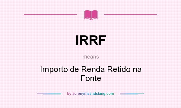 What does IRRF mean? It stands for Importo de Renda Retido na Fonte
