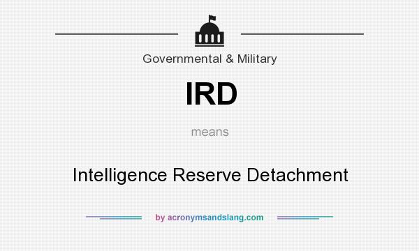 What does IRD mean? It stands for Intelligence Reserve Detachment