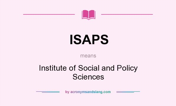 What does ISAPS mean? It stands for Institute of Social and Policy Sciences