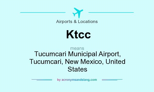 What does Ktcc mean? It stands for Tucumcari Municipal Airport, Tucumcari, New Mexico, United States