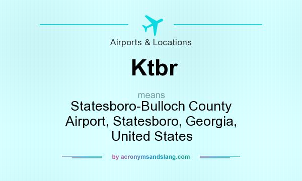 What does Ktbr mean? It stands for Statesboro-Bulloch County Airport, Statesboro, Georgia, United States