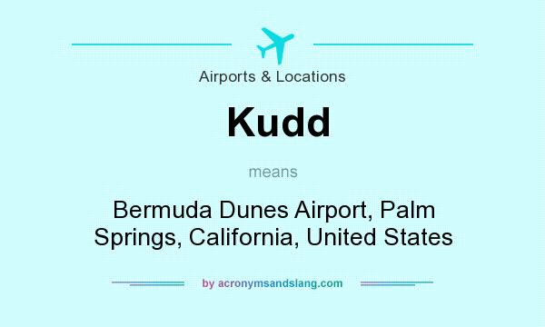 What does Kudd mean? It stands for Bermuda Dunes Airport, Palm Springs, California, United States