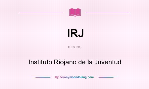 What does IRJ mean? It stands for Instituto Riojano de la Juventud