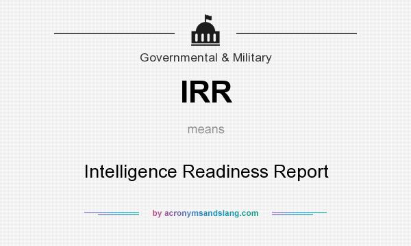 What does IRR mean? It stands for Intelligence Readiness Report