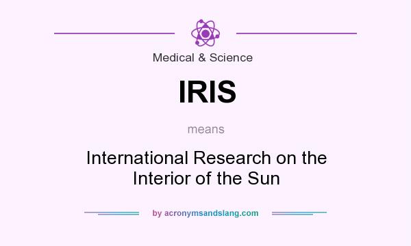 What does IRIS mean? It stands for International Research on the Interior of the Sun