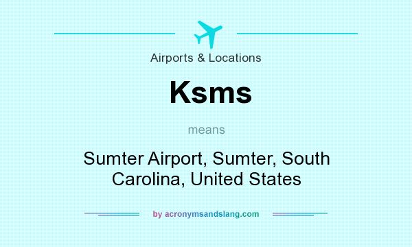 What does Ksms mean? It stands for Sumter Airport, Sumter, South Carolina, United States