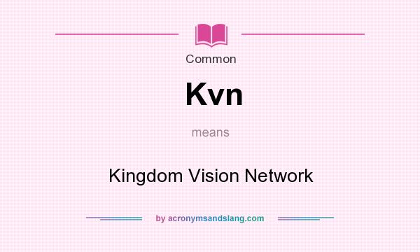 What does Kvn mean? It stands for Kingdom Vision Network