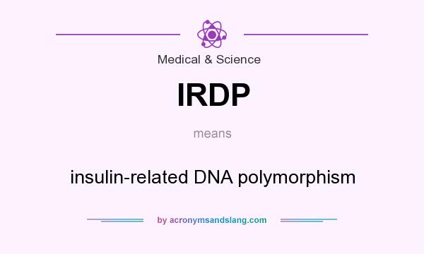 What does IRDP mean? It stands for insulin-related DNA polymorphism