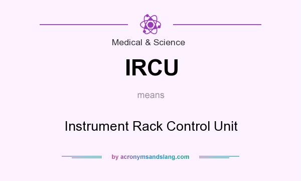 What does IRCU mean? It stands for Instrument Rack Control Unit