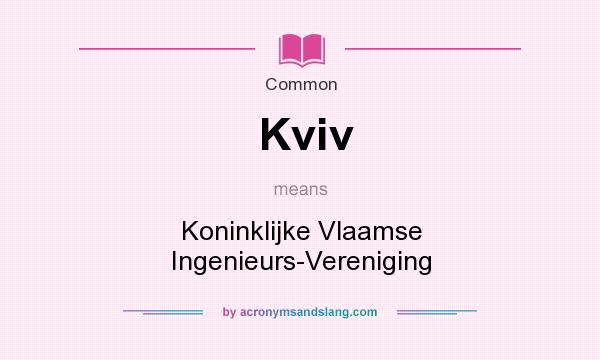 What does Kviv mean? It stands for Koninklijke Vlaamse Ingenieurs-Vereniging