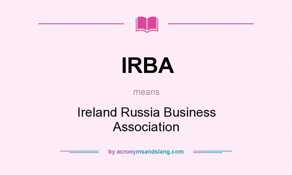 What does IRBA mean? It stands for Ireland Russia Business Association