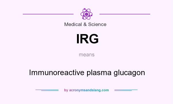 What does IRG mean? It stands for Immunoreactive plasma glucagon