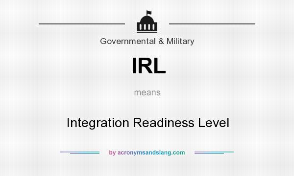 What does IRL mean? It stands for Integration Readiness Level