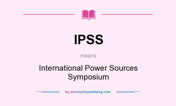 What does IPSS mean? It stands for International Power Sources Symposium