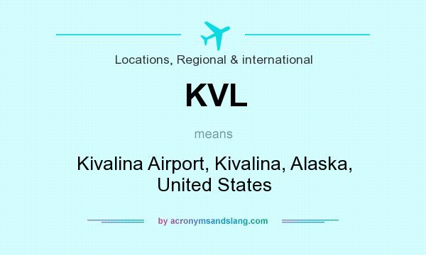 What does KVL mean? It stands for Kivalina Airport, Kivalina, Alaska, United States