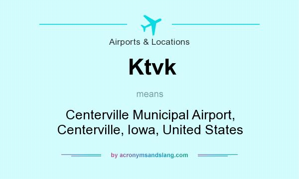 What does Ktvk mean? It stands for Centerville Municipal Airport, Centerville, Iowa, United States