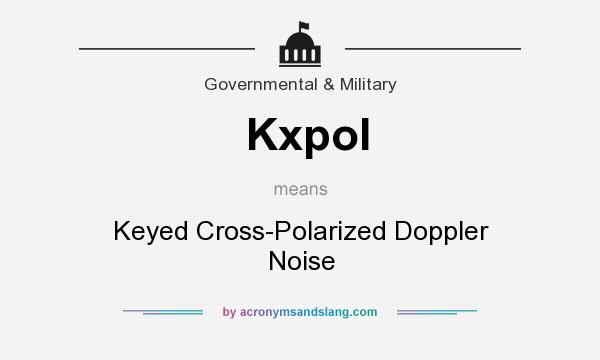 What does Kxpol mean? It stands for Keyed Cross-Polarized Doppler Noise