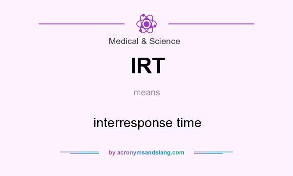 What does IRT mean? It stands for interresponse time
