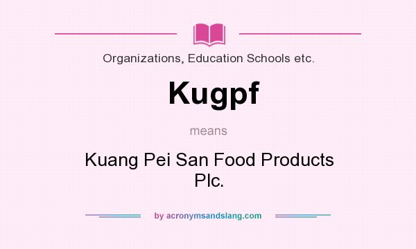 What does Kugpf mean? It stands for Kuang Pei San Food Products Plc.