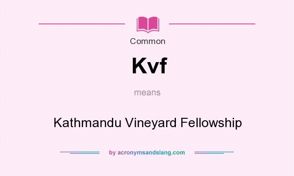 What does Kvf mean? It stands for Kathmandu Vineyard Fellowship