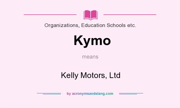 What does Kymo mean? It stands for Kelly Motors, Ltd