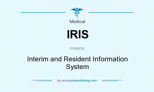 What does IRIS mean? It stands for Interim and Resident Information System