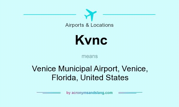 What does Kvnc mean? It stands for Venice Municipal Airport, Venice, Florida, United States