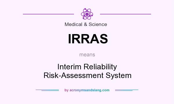 What does IRRAS mean? It stands for Interim Reliability Risk-Assessment System