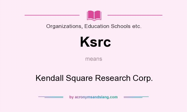 What does Ksrc mean? It stands for Kendall Square Research Corp.