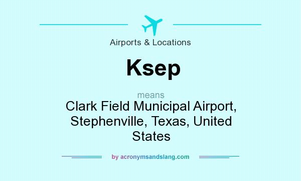 What does Ksep mean? It stands for Clark Field Municipal Airport, Stephenville, Texas, United States