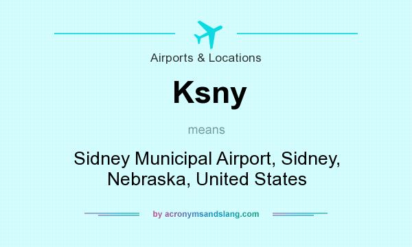What does Ksny mean? It stands for Sidney Municipal Airport, Sidney, Nebraska, United States