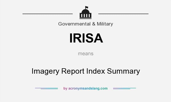 What does IRISA mean? It stands for Imagery Report Index Summary