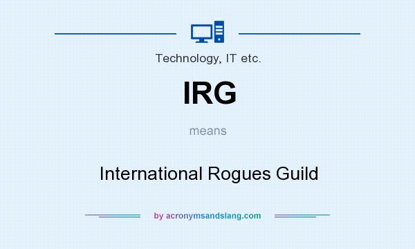 What does IRG mean? It stands for International Rogues Guild