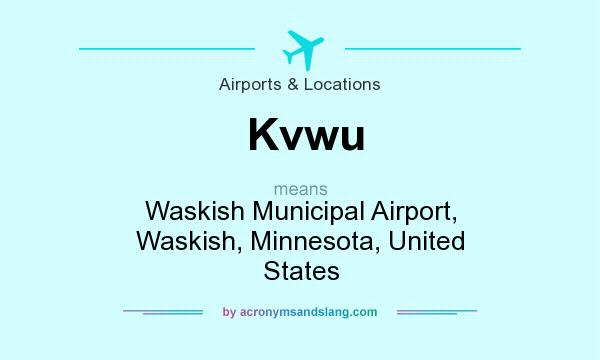 What does Kvwu mean? It stands for Waskish Municipal Airport, Waskish, Minnesota, United States