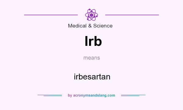 What does Irb mean? It stands for irbesartan