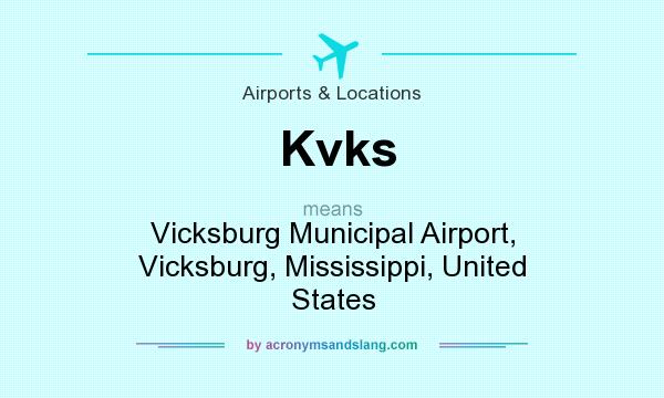 What does Kvks mean? It stands for Vicksburg Municipal Airport, Vicksburg, Mississippi, United States