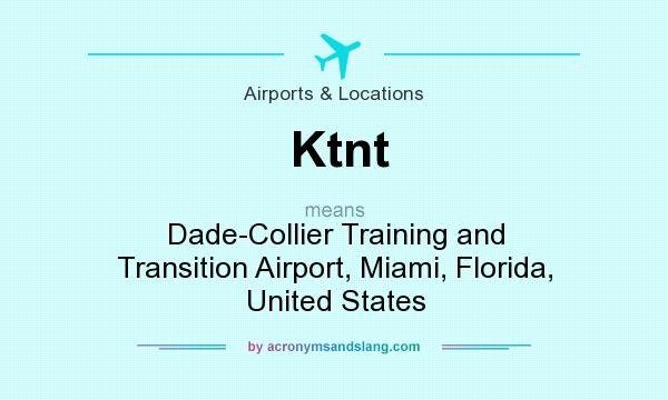 What does Ktnt mean? It stands for Dade-Collier Training and Transition Airport, Miami, Florida, United States